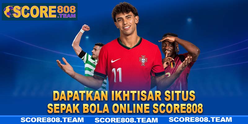 Dapatkan ikhtisar situs sepak bola online Score808