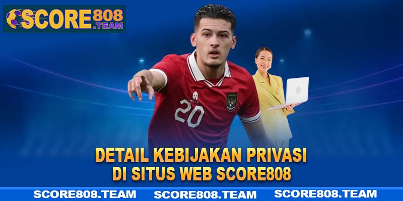 Detail kebijakan privasi di situs web Score808