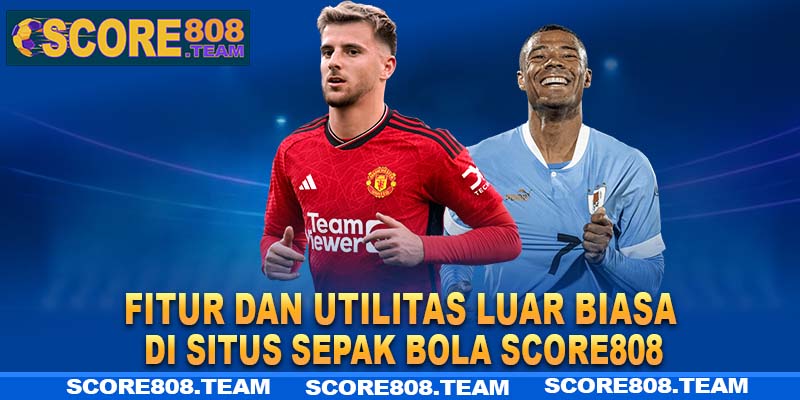 Fitur dan utilitas luar biasa di situs sepak bola Score808