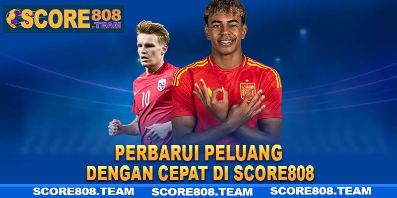 Perbarui peluang dengan cepat di Score808