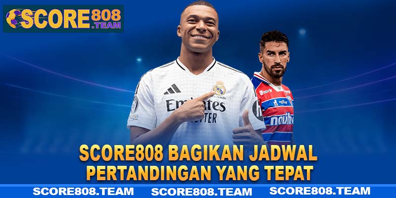 Score808 Bagikan jadwal pertandingan yang tepat