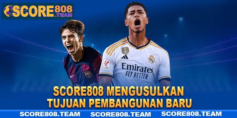 Score808-mengusulkan-tujuan-pembangunan-baru.jpg