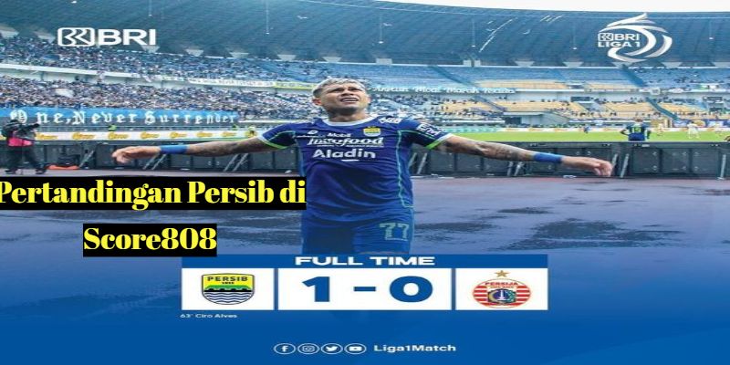 Pertandingan Persib di Score808